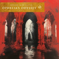 Ophelia's Odyssey #35 - Caster DJ Mix