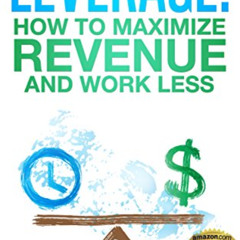 [Read] EBOOK 💘 Leverage! How to Maximize Revenue and Work Less by  Teh Chen EPUB KIN