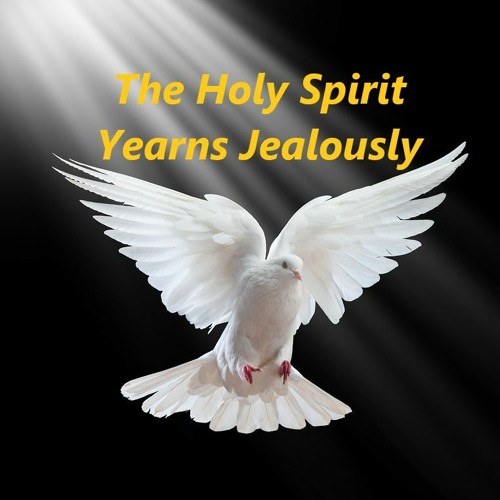 The Holy Spirit Yearns Jealously