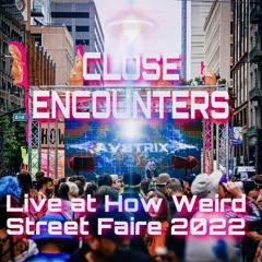 CLOSE ENCOUNTERS - Live at How Weird Street Faire 2022