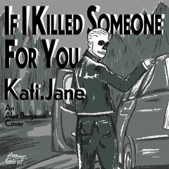 If I Killed Someone For You (Alec Benjamin cover)