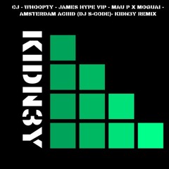 CJ - WHOOPTY - JAMES HYPE VIP - MAU P X MOGUAI - AMSTERDAM ACIIID (DJ S-CODE)- KIDN3Y MASHUP