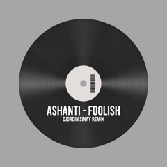 Ashanti - Foolish (Djordin Sinay Remix) [FREE DOWNLOAD]