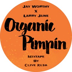 ORGANIC PIMPIN ( JAY WORTHY X LARRY JUNE  )