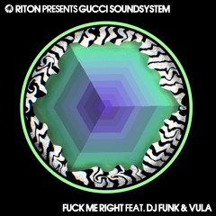 Riton Presents Gucci Soundsystem - Fuck Me Right Feat. DJ Funk & Vula