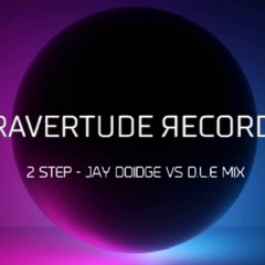 Ravertude Recordz.- 2 step Jay Doidge vs DLE  mix