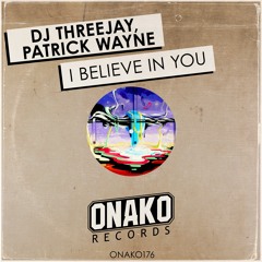 Dj Threejay, Patrick Wayne - I Believe In You (Radio Edit) [ONAKO176]