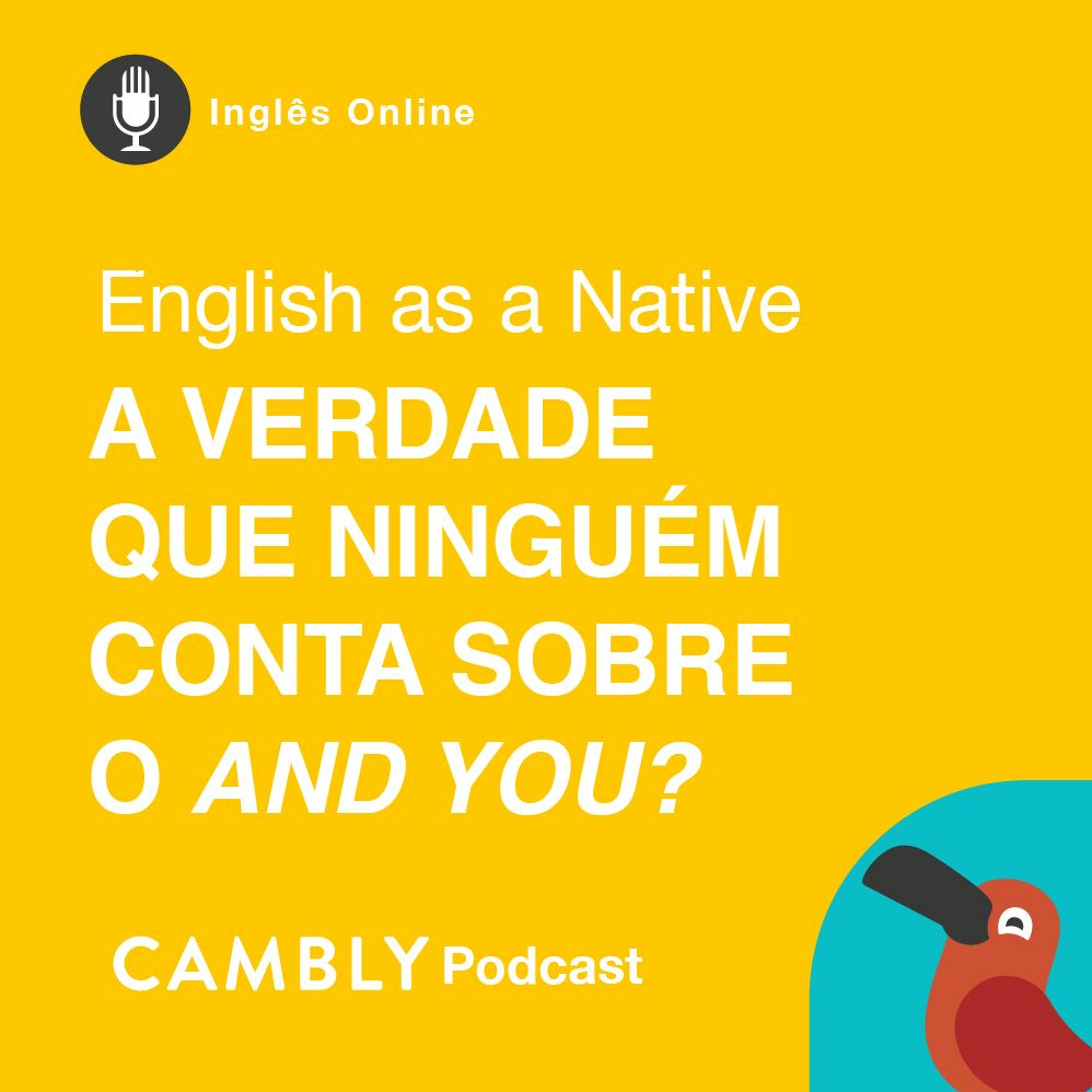 Ep 285. A verdade que ninguém te conta sobre "AND YOU?" | English as a Native