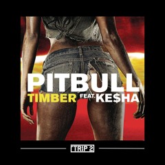 Timber - Pitbull, Kesha (TRIP 2 REMIX)