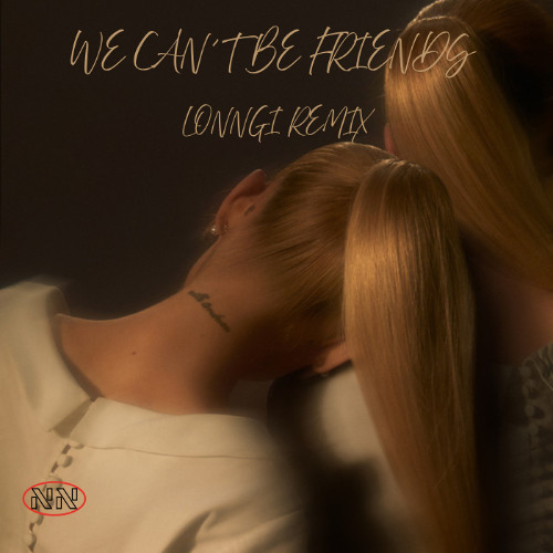 We Can´t be Friends (Wait For Your Love) - Ariana Grande (LONNGI Remix)