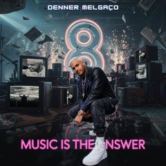 DJ DENNER MELGAÇO - 8 ANOS - Music Is The Answer Setmix