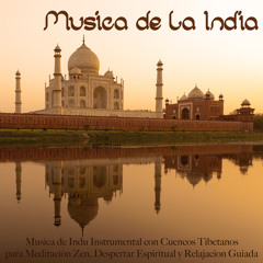 Musica de la India - Musica de Indu Instrumental con Cuencos Tibetanos para Meditaciòn Zen, Despertar Espiritual y Relajacion Guiada