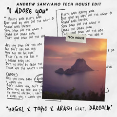 I ADORE YOU (ANDREW SANVIANO TECH HOUSE EDIT)