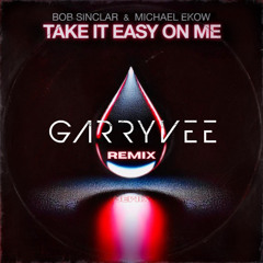 Bob Sinclar ft. Michael Ekow - Take It Easy on Me (Garry Vee Remix)