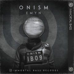 EMYN - ONISM (Original Mix) [IMMORTAL BASS]
