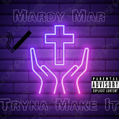 Mardy Mar -Tryna Make It