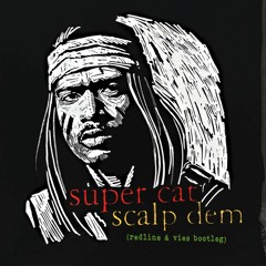 Super Cat - Scalp Dem (Redline & Vies Bootleg)[Liondub FREE Download]