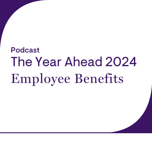 Stream The Year Ahead 2024 Employee Benefits by Jackson Lewis P.C