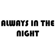 ALWAYS IN THE NIGHT
