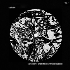exclusive | Loz Goddard - Snadestation | Physical Edcuation