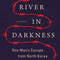 View PDF 📁 A River in Darkness: One Man's Escape from North Korea by  Masaji Ishikaw