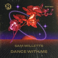 RIOT180 - Sam Willetts - Dance With Me