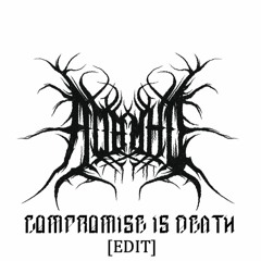 Compromise Is Death [EDIT] [FREE DL]