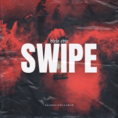 SWIPE (Dirlo Edit)