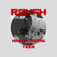 ROUGH #011 Arne Thomas b2b Teer (+crowd vocal)