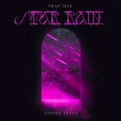 Gosha Flint - Star Rain (Trap Mix) [FREE DOWNLOAD]