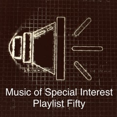 Music of Special Interest Playlist 50