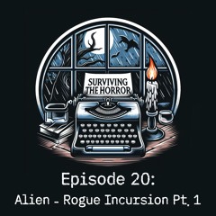 Surviving The Horror - Episode 20: Alien Rogue Incursion Part 1