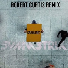 Symmetrik - Caroline (Robert Curtis Remix)