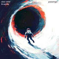 slow child & aamiq - Passenger