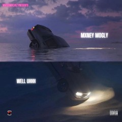 MXNEY MOGLY - WELL UH (prod by PREMISE On The BEAT)
