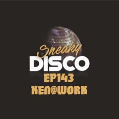 Sneaky Disco EP143 Featuring Good2Groove And An Exclusive Guest Mix From Ken@Work