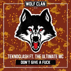 Teknoclash ft. The Ultimate MC - Don't Give A Fuck (Wolf Clan)