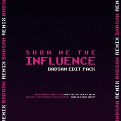Show me the Influence (Badsam Edit Pack) [Preview]