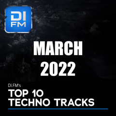 DI.FM Top 10 Techno Tracks March 2022