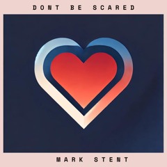 Mark Stent - Dont Be Scared
