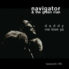 Navigator & The Green Man - Daddy Me Love Ya (Basswerk 45)