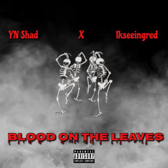 YN Shad - Blood On The Leaves (feat.1kseeingred)