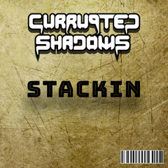 Currupted Shadows - STACKIN [FREE DOWNLOAD]