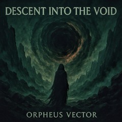 DESCENT INTO THE VOID