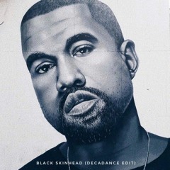 KANYE WEST - BLACK SKINHEAD (DECADANCE EDIT) *𝙁𝙍𝙀𝙀 𝘿𝙇*