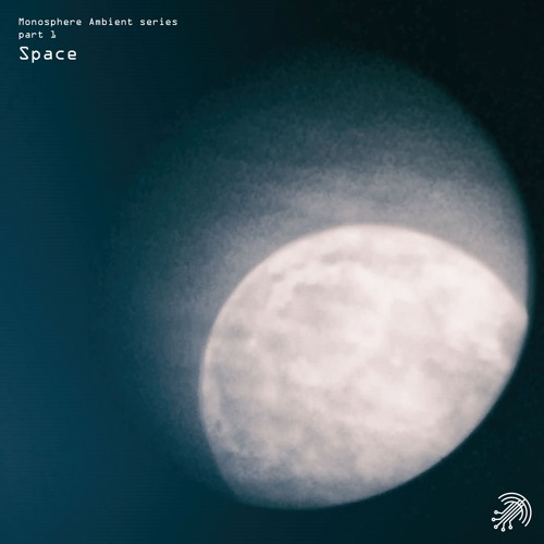Monosphere Ambient Serie part 1 - Space