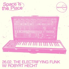 Space Is The Place S09E01 - The Electrifying Funk w/ Robyrt Hecht