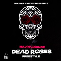 Dead Roses Freestyle- Major Bounce