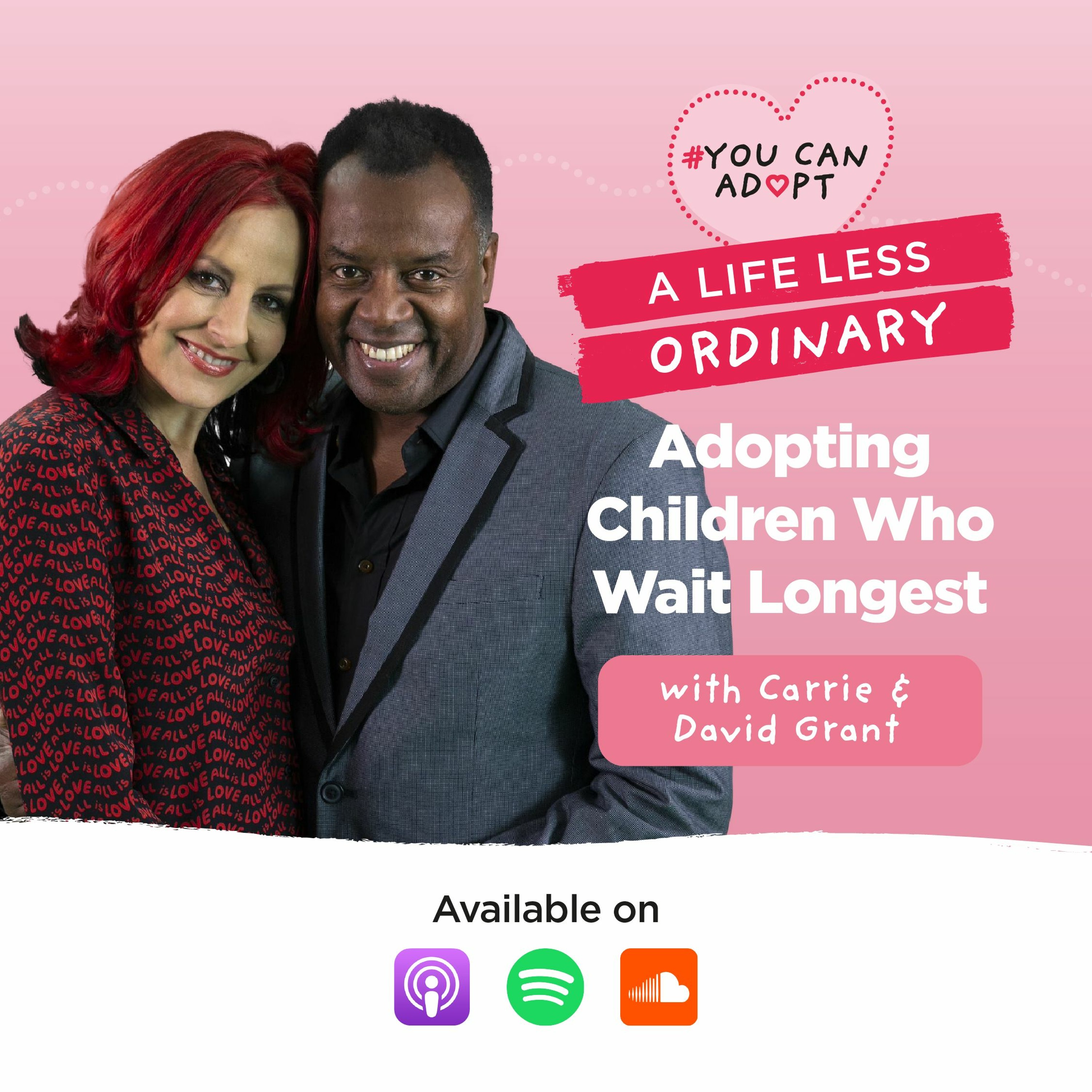 A Life Less Ordinary: Adopting Children Who Wait Longest: with Carrie & David Grant