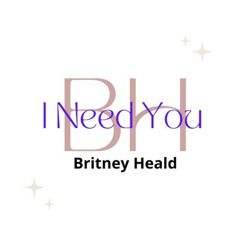Britney Heald - I Need You